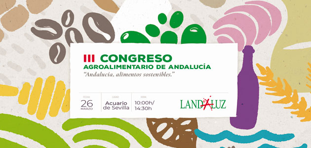 Landaluz organiza en Sevilla la tercera edición del Congreso Agroalimentario de Andalucía